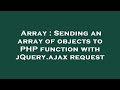 Array : Sending an array of objects to PHP function with jQuery.ajax request