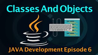 JAVA Class And Objects Explained || Java Tutorials || Episode-6