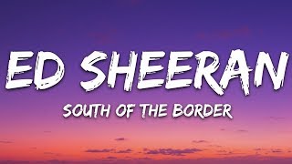 Ed Sheeran, Camila Cabello & Cardi B  - South of the Border (Lyrics) Letra
