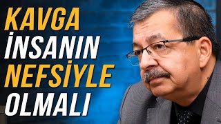 KAVGA İNSANIN NEFSİYLE OLMALI | Hayati İnanç ile Söz Arasında - Bölüm 48