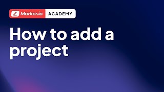 Marker.io 101 | 02 | How To Add A Project