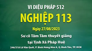 Vi Diệu Pháp 512 - Nghiệp 113 - Ngày 27/08/2023 - Sư Cô Tâm Tâm thuyết giảng tại Tịnh Xá Pháp Huệ