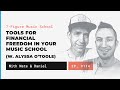 Tools for Financial Freedom in Your Music School (w. Alyssa O’ Toole) | 7FMS114