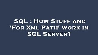 SQL : How Stuff and 'For Xml Path' work in SQL Server?