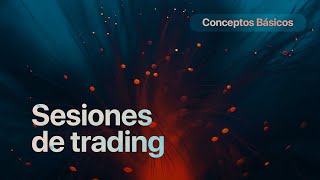 7. Sesiones y Estilos de Trading