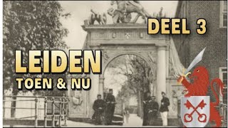 Leiden Toen \u0026 Nu  (Deel 3)