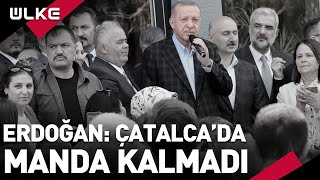 Cumhurbaşkanı Erdoğan: Çatalca'da Manda Kalmadı #sondakika