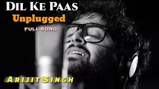 Dil Ke Paas | Arijit Singh | Unplugged Version | Solo Version | Wajah Tum Ho | Reprise | Full Song