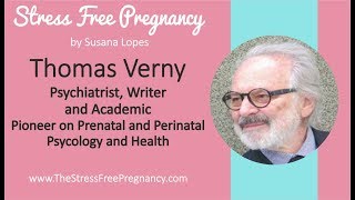 The Stress Free Pregnancy - Interview with Dr. Thomas Verny