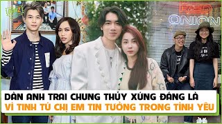 Dàn anh trai chung thủy xứng đáng là vì tinh tú chị em tin tưởng trong tình yêu