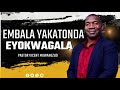 EMBALA YAKATONDA EYOKWAGALA | PASTOR VICENT MUWANGZUZI MULEMBE GWE