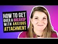 7 Tips to Get Over A Breakup: Anxious Attachment