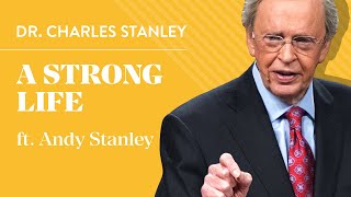 A Strong Life ft. Andy Stanley – Dr. Charles Stanley