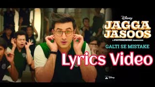 [Lyrics] Jagga Jasoos:Galti Se Mistake Video Song|Ranbir, Katrina | Arijit, Amit | Pritam, Amitabh