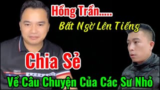 Hồng Trần Lên Tiếng Về Câu Chuyện Của Các Sư Nhỏ,Thương Anh Báu Quá Vất Vả Vì Điều Này