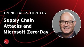 Supply Chain Attacks & Microsoft Zero-Day | #TrendTalksThreats