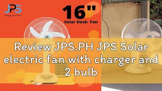 Review JPS.PH JPS Solar electric fan with charger and 2 bulbs direct 220v solar panel charging fan