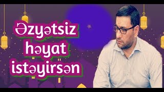 Əzyətsiz həyat istəyirsən,Hacı Şahin 2020