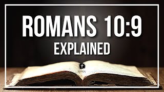 ROMANS 10:9 Explained - What Does The Bible Verse ROMANS 10:9 [KJV] REALLY Mean?