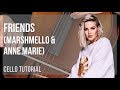 How to play Friends by Marshmello & Anne Marie on Cello (Tutorial)