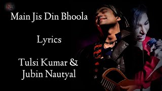 Main Jis Din Bhula Du Lyrics | Jubin Nautiyal | Tulsi Kumar | Rochak Kohil | Himanshu Ko| RB Lyrics