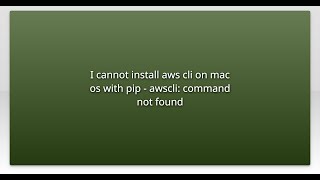 I cannot install aws cli on mac os with pip - awscli: command not found