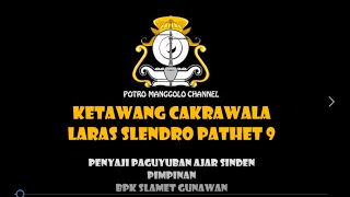 KETAWANG CAKRAWALA LARAS SLENDRO PATHET 9-Penyaji Paguyuban ajar sinden pimpinan Bpk Slamet Gunawan