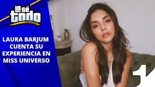 Lo Sé Todo - Laura Barjum cuenta su experiencia en Miss Universo