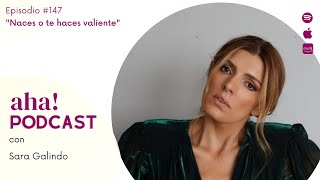 ¿Naces o te haces valiente? I  Sara Galindo, Ep. 147