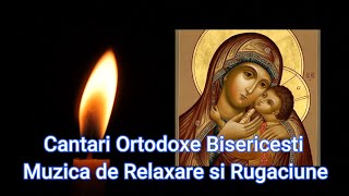 Cantari Ortodoxe Bisericesti - 2 Ore De Muzica de Relaxare si Rugaciune