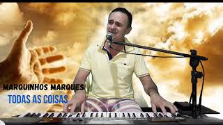 Todas As Coisas Marquinhos Marques Música Gospel Ao Vivo