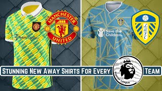 Stunning New Away Shirts For EVERY Premier League Team