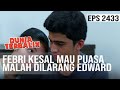 Dunia Terbalik - Febri Kesal Mau Puasa Malah Dilarang Sama Edward