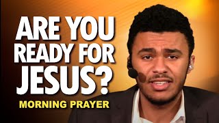Are You READY for JESUS? | Morning Prayer