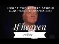 Inside The Actors Studio if heaven exists….