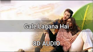 Gale Lagana Hai (8D 🎧 AUDIO) - Tony Kakkar, Neha Kakkar| Zara Paas Toh Aao | 3d song | 8D Lyrics