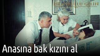 İstanbullu Gelin - Anasına Bak Kızını Al