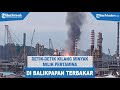 Detik-detik Kilang Minyak Pertamina di Balikpapan Terbakar