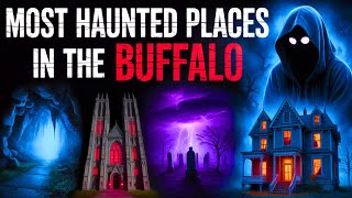 Most Haunted Places in Buffalo (America) | Ghosts, Legends, and Dark Secrets"