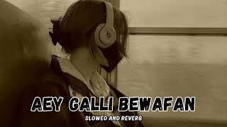 AEY GALLI BEWAFAN WA DI ( SLOWED + REVERB ) | FARAH LAL | #Moizrhythmix