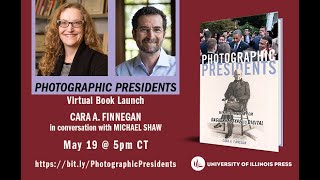 Photographic Presidents Virtual Book Launch: Cara Finnegan in conversation with Michael Shaw