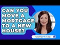 Can You Move A Mortgage To A New House? - CountyOffice.org