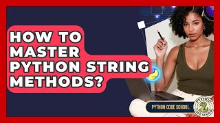 How To Master Python String Methods? - Python Code School