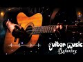 RELAXING GUITAR MUSIC Soothing Guitar Melodies to Mend Your Soul - Acoustic Guitar Music