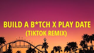Build a b*tch x play date (Lyrics) [TIKTOK MASHUP] Full Version