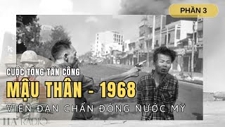 Tổng Tấn Công Tết Mậu Thân - 1968 | Viên Đạn Chấn Động Nước Mỹ - Phần 3