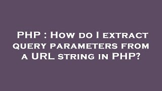 PHP : How do I extract query parameters from a URL string in PHP?