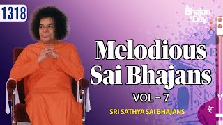 1318- Melodious Sai Bhajans Vol - 7 | Must Listen | Sri Sathya Sai Bhajans #melody