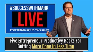 Five Entrepreneur Productivity Hacks For Getting More Done In Less Time