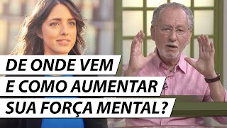 DE ONDE VEM E COMO AUMENTAR SUA FORÇA MENTAL? - Dr. Cesar Vasconcellos Psiquiatra